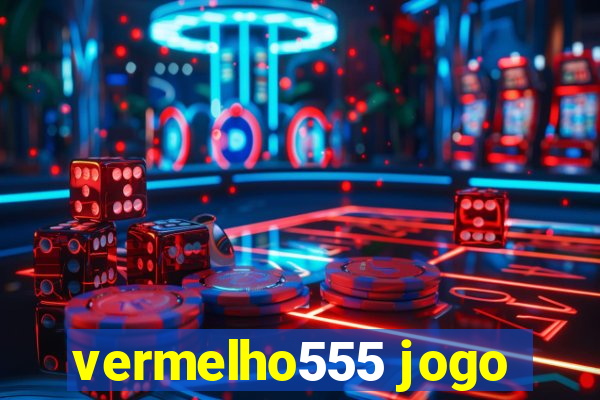vermelho555 jogo